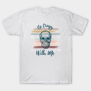 Be Creepy With Me T-Shirt